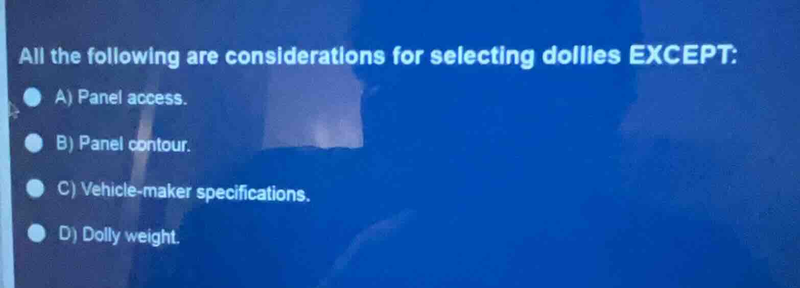 all the following are considerations for selecting dollies except: a) p…