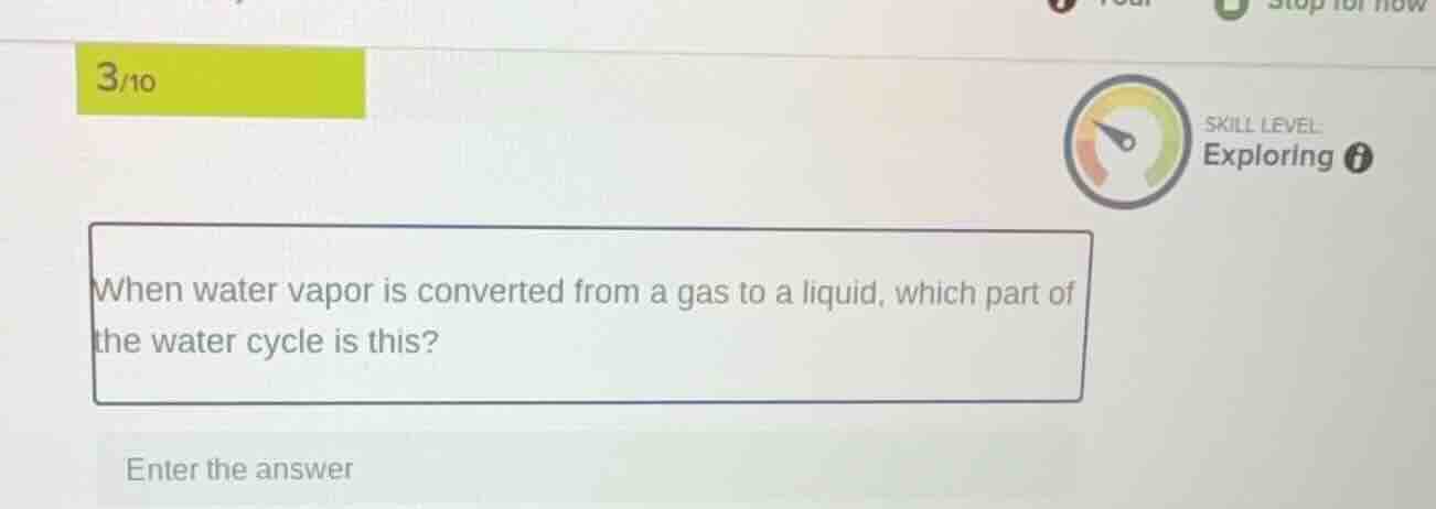 3/10 skill level exploring when water vapor is converted from a gas to …