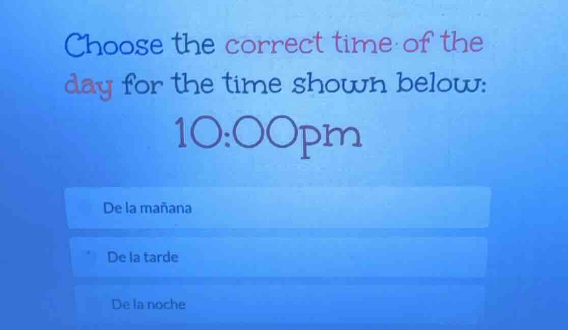 choose the correct time of the day for the time shown below: 10:00pm de…