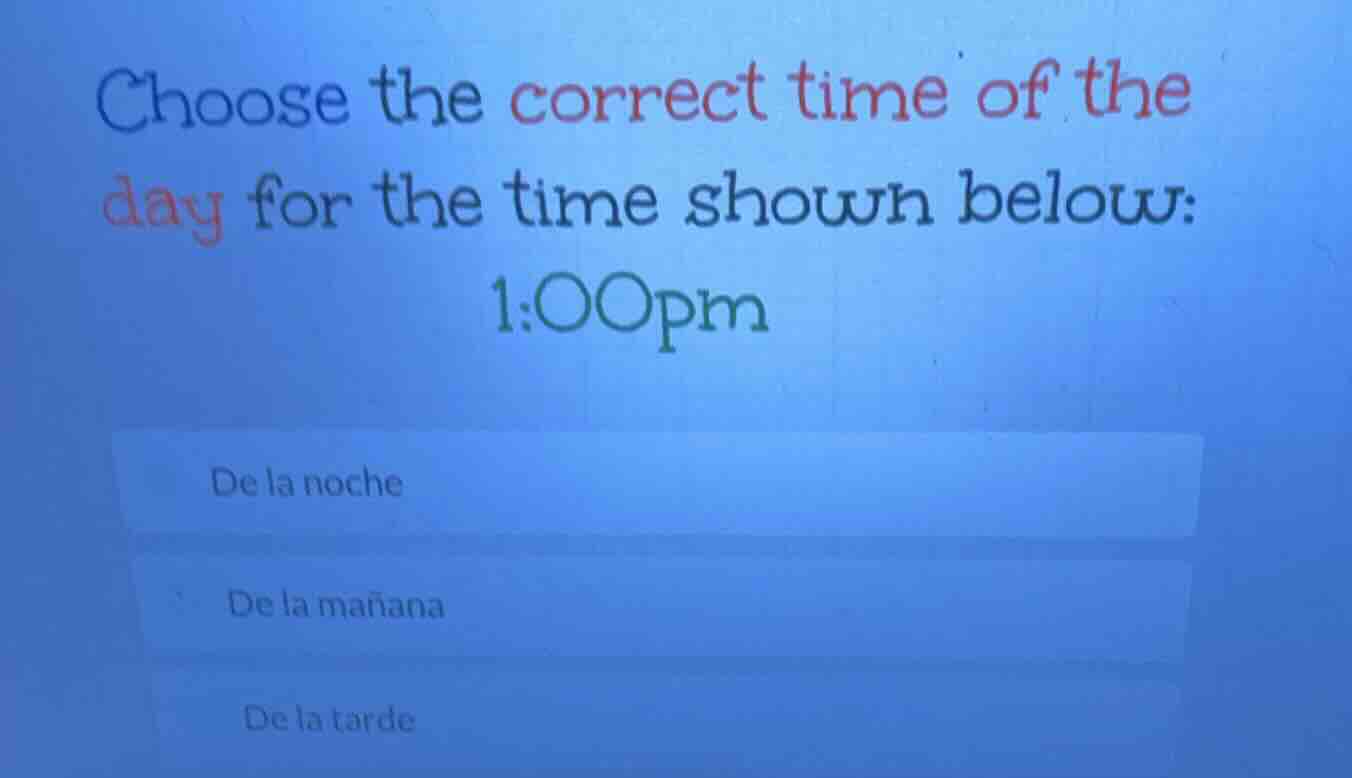 choose the correct time of the day for the time shown below: 1:00pm de …