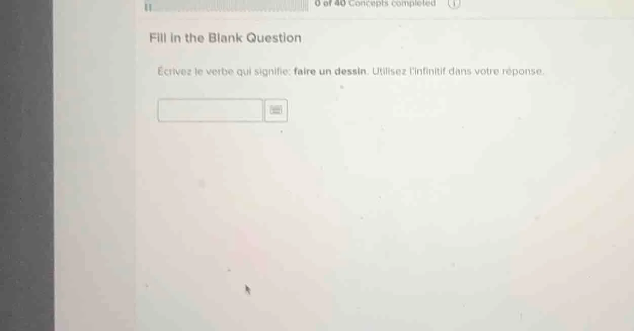 0 of 40 concepts completed fill in the blank question écrivez le verbe …