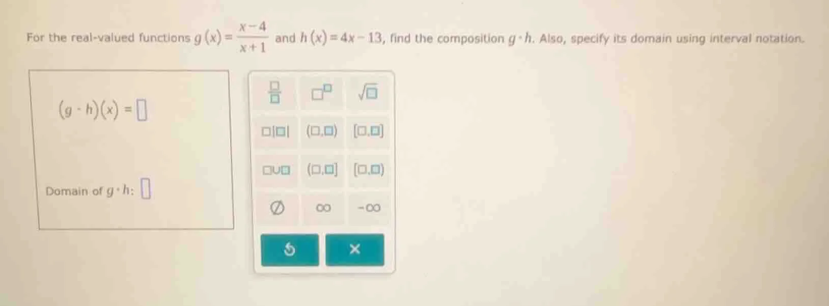 for the real-valued functions $g(x)=\\frac{x-4}{x+1}$ and $h(x)=4x-13$,…