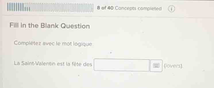 8 of 40 concepts completed fill in the blank question complétez avec le…