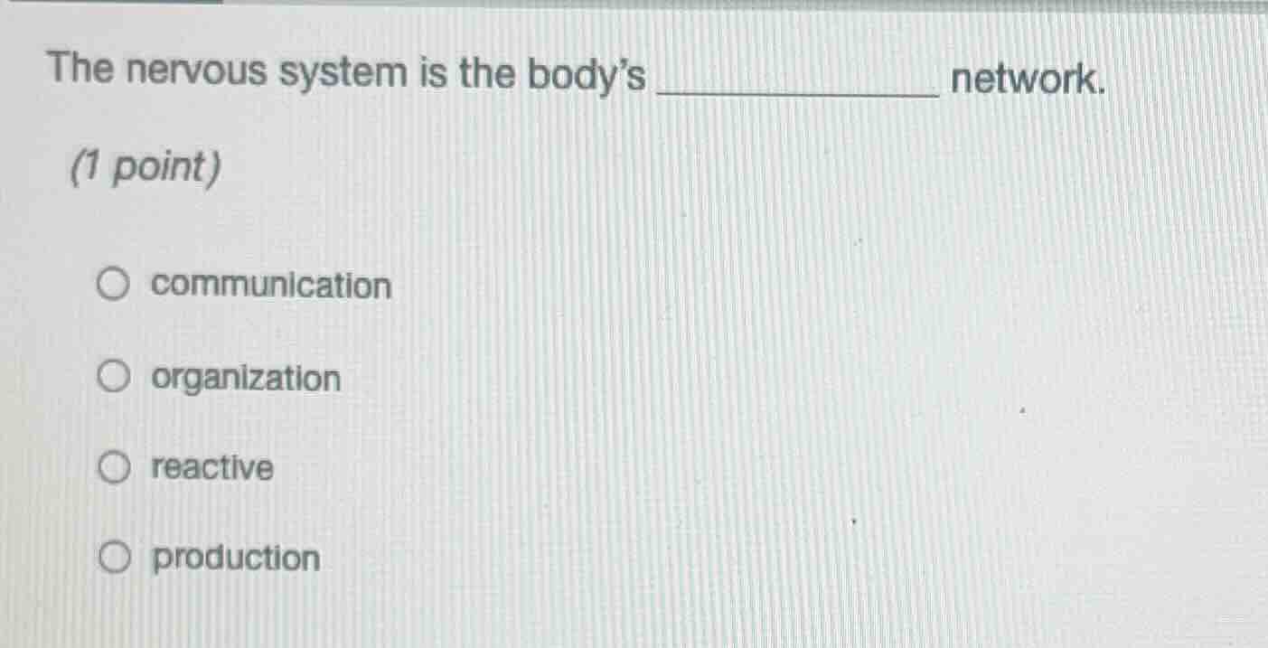 the nervous system is the bodys ____________ network. (1 point) ○ commu…