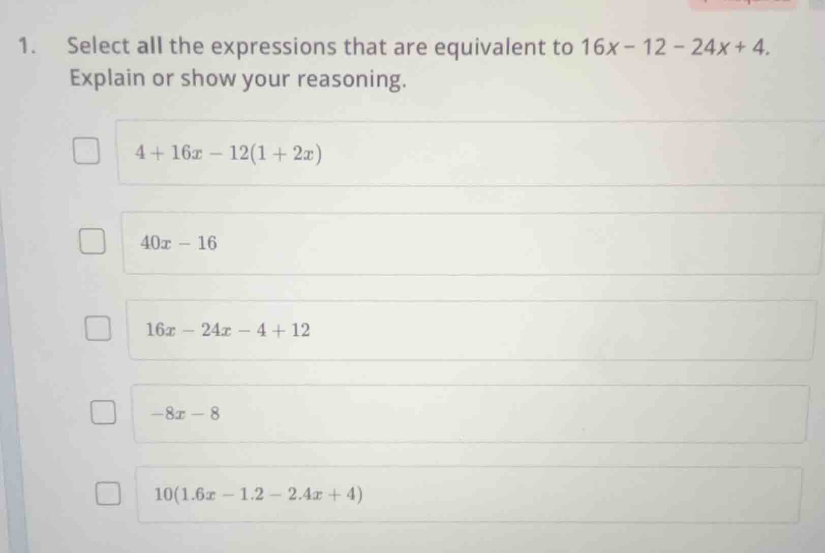 1. select all the expressions that are equivalent to $16x - 12 - 24x + …