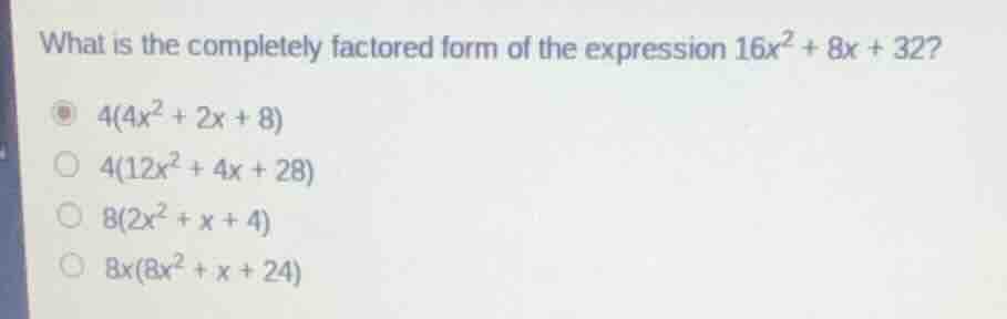 what is the completely factored form of the expression $16x^2 + 8x + 32…