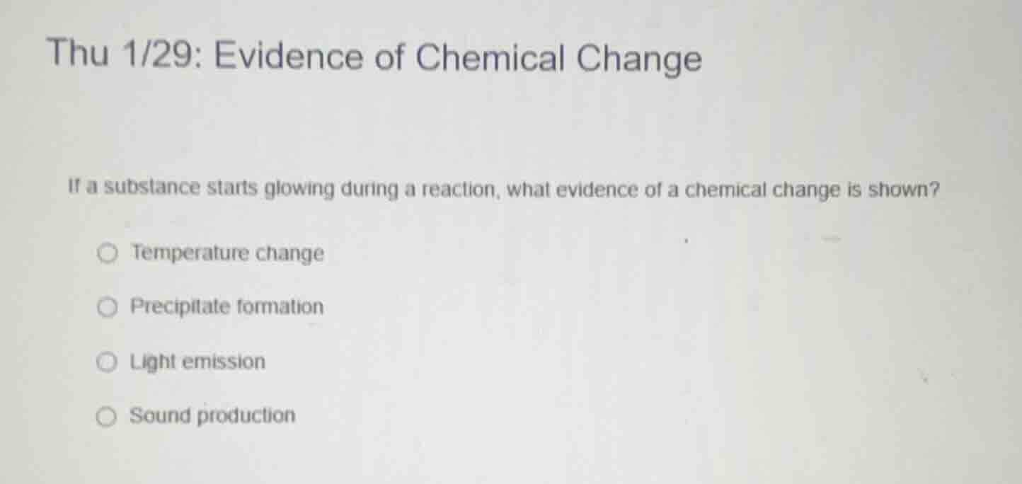 thu 1/29: evidence of chemical change if a substance starts glowing dur…