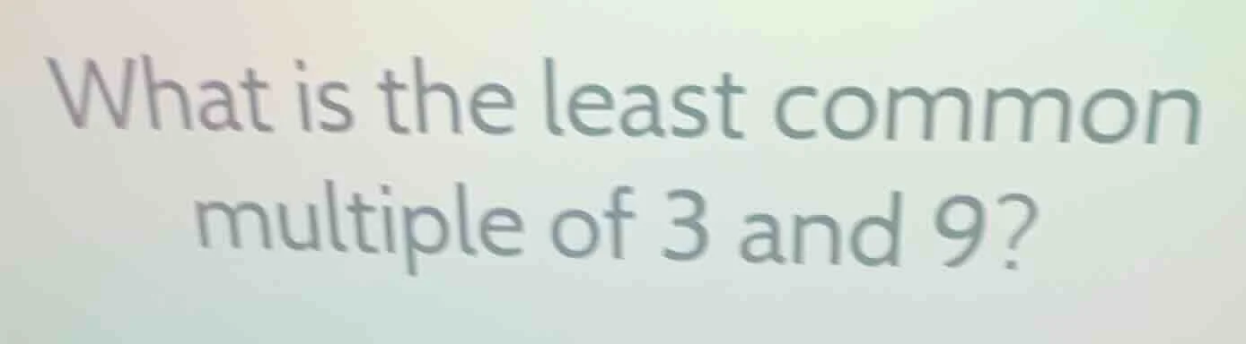 what is the least common multiple of 3 and 9?