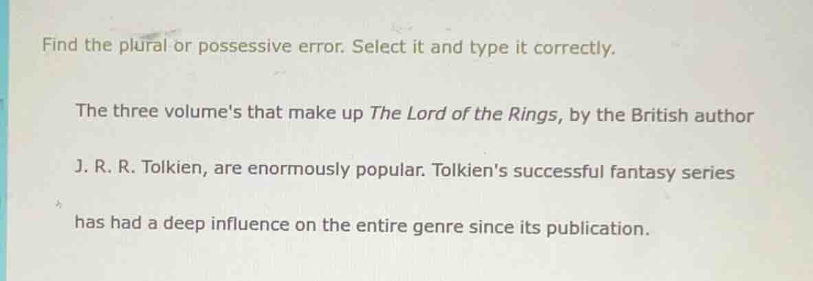 find the plural or possessive error. select it and type it correctly. t…