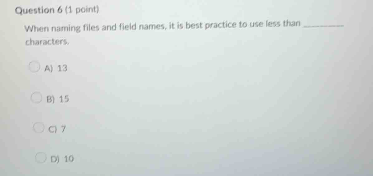 question 6 (1 point) when naming files and field names, it is best prac…