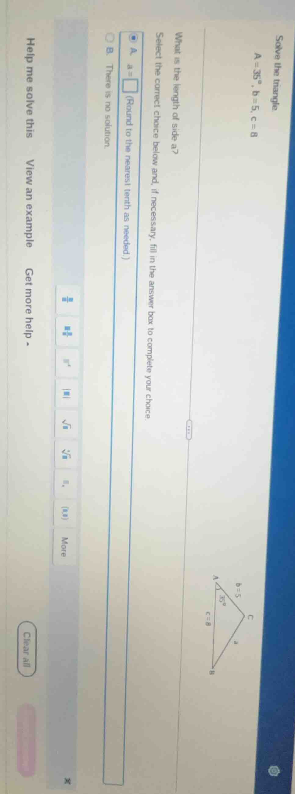 solve the triangle.$a=35^{\\circ },b=5,c=8$what is the length of side a…