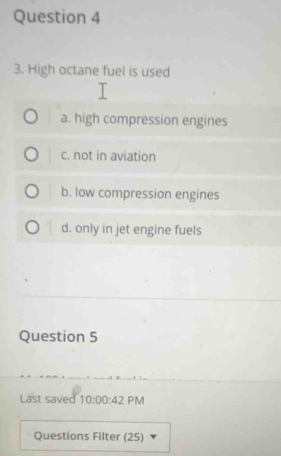 question 4 3. high octane fuel is used i a. high compression engines c.…