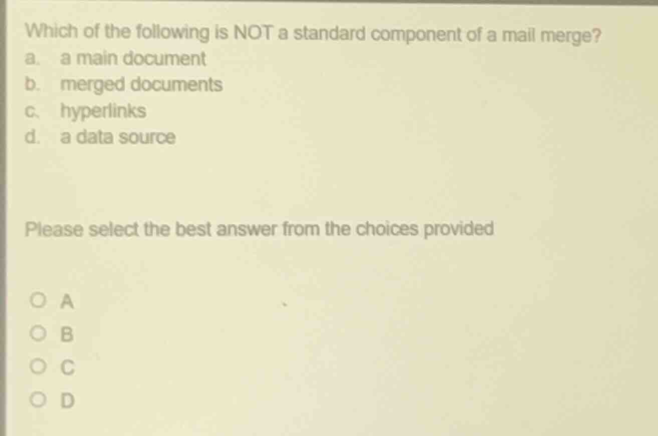 which of the following is not a standard component of a mail merge? a. …
