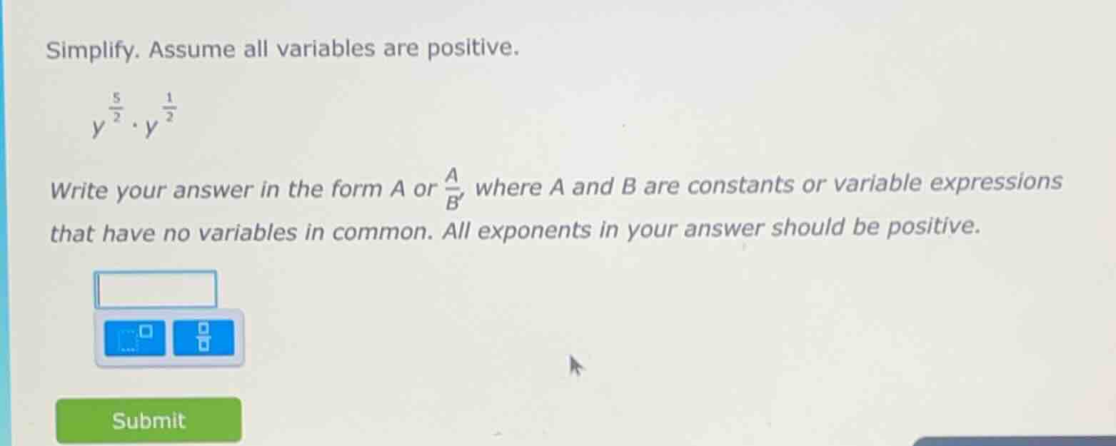 simplify. assume all variables are positive. $y^{\\frac{5}{2}} \\cdot y…
