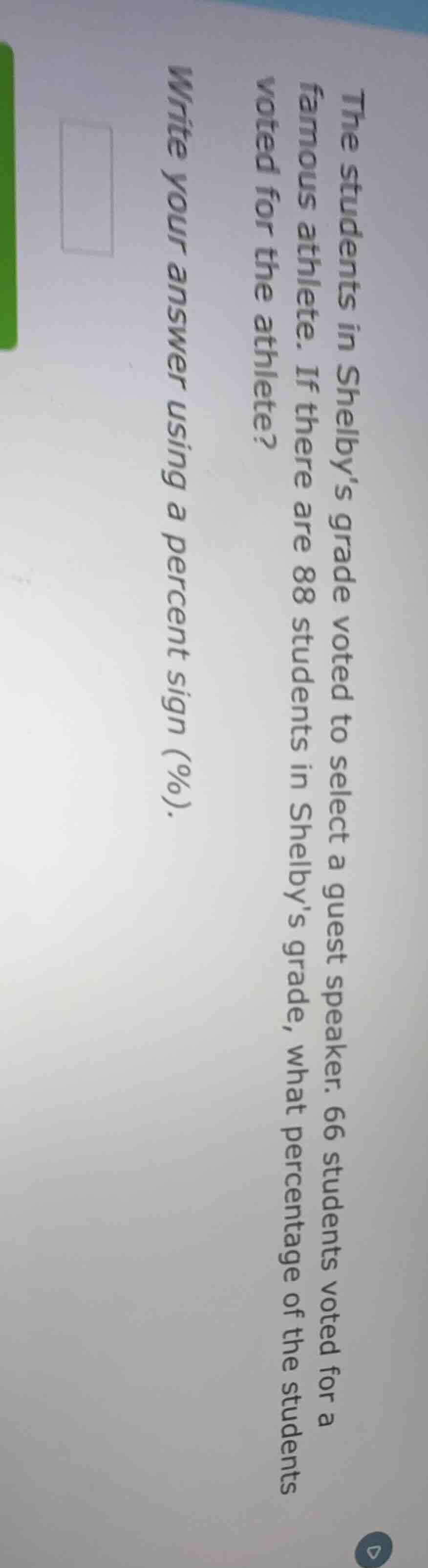 the students in shelbys grade voted to select a guest speaker. 66 stude…