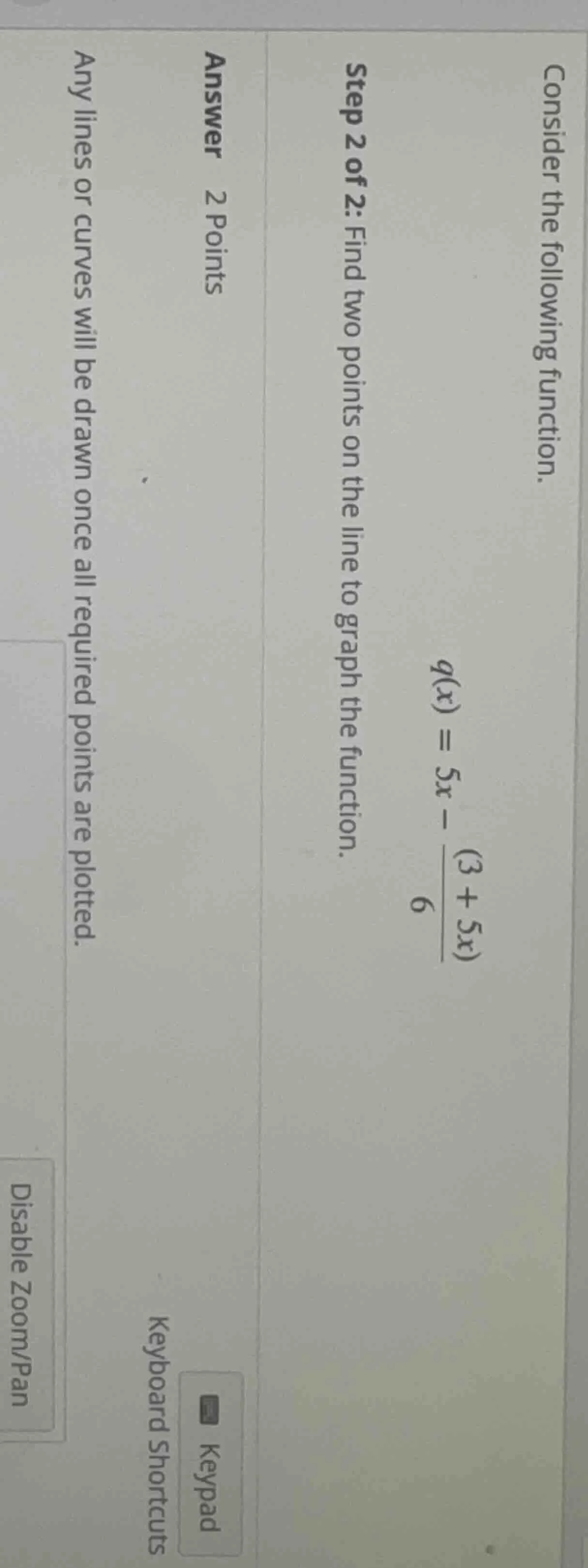 consider the following function. $q(x) = 5x - \\frac{(3 + 5x)}{6}$ step…