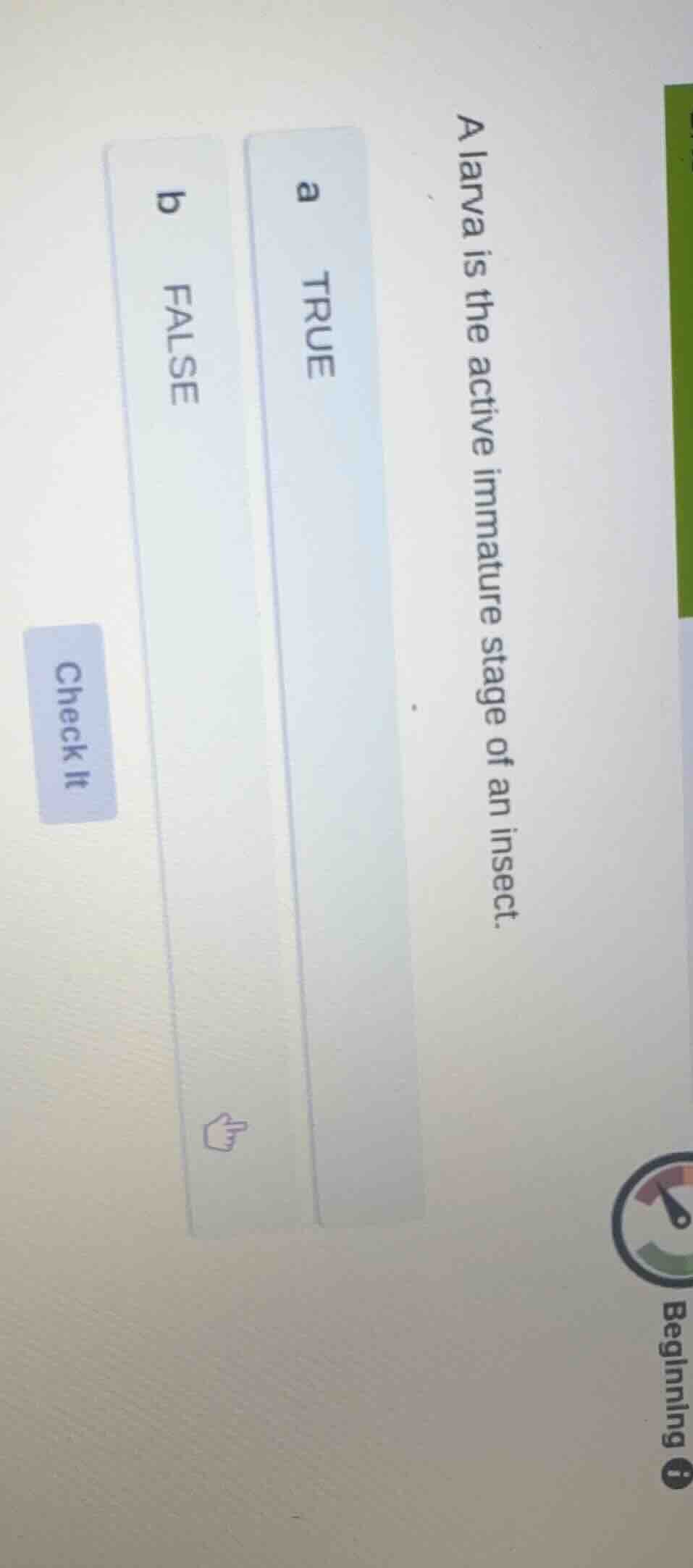 a larva is the active immature stage of an insect. a true b false check…