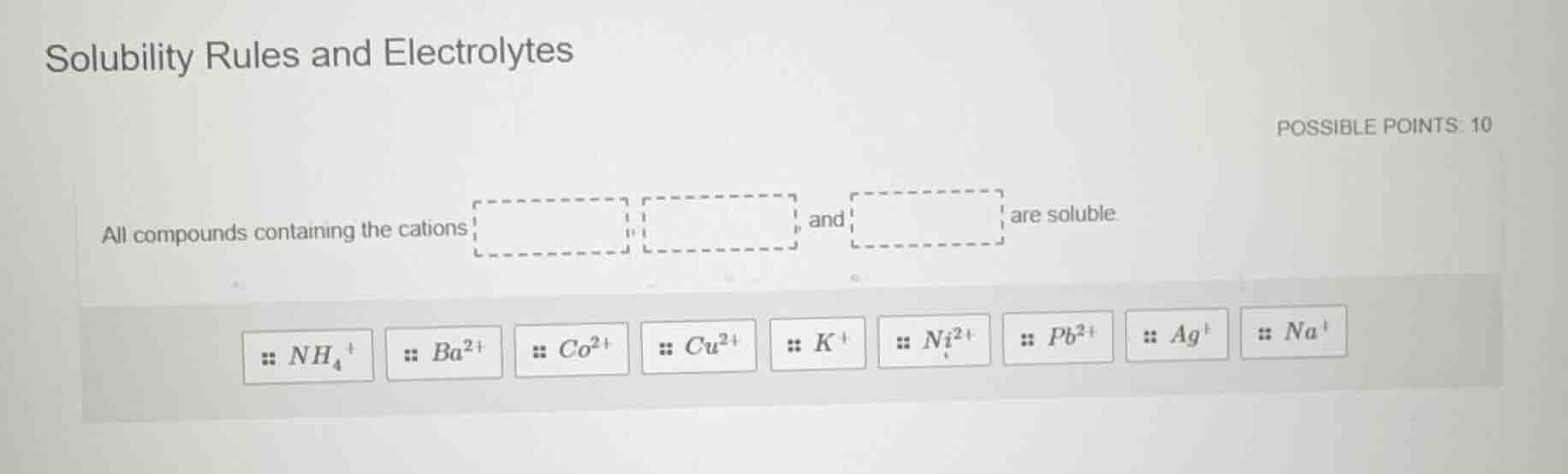 solubility rules and electrolytes possible points: 10 all compounds con…