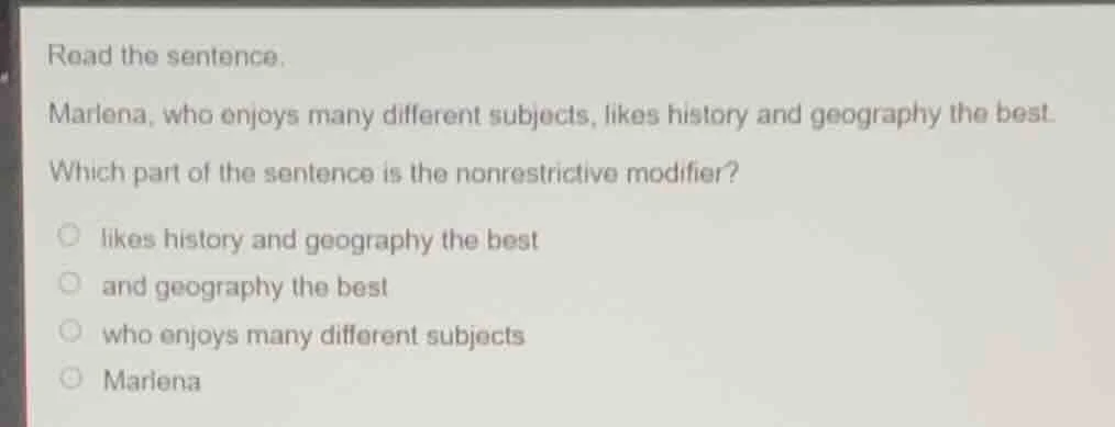 read the sentence. marlena, who enjoys many different subjects, likes h…