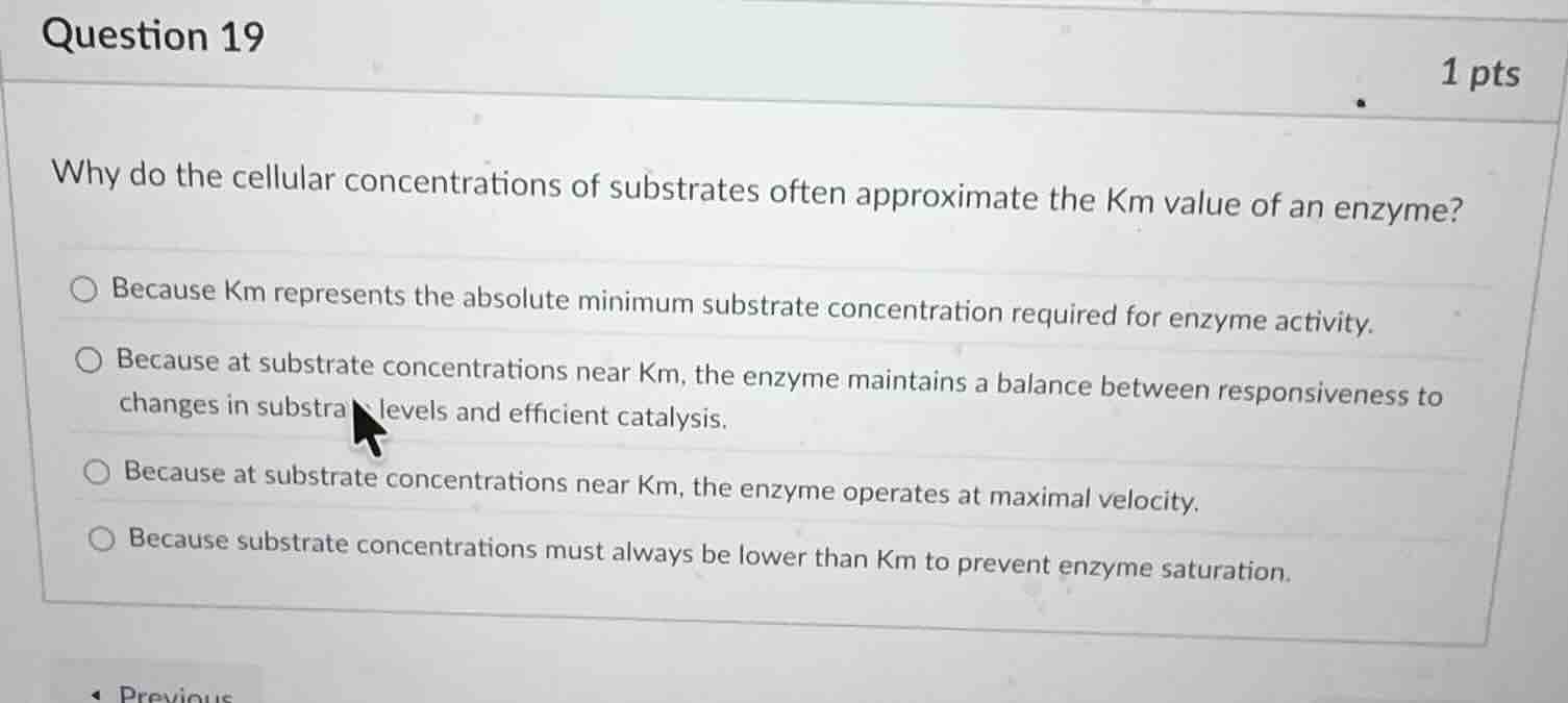 question 19 1 pts why do the cellular concentrations of substrates ofte…