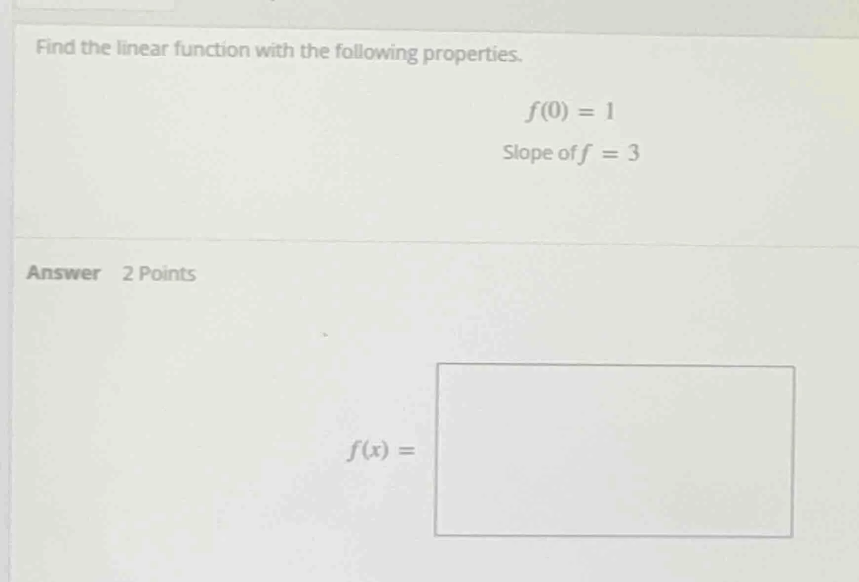 find the linear function with the following properties.$f(0) = 1$slope …