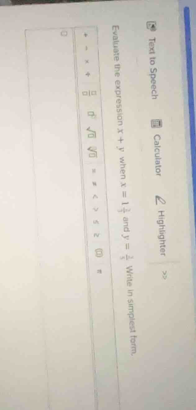 evaluate the expression $x + y$ when $x = 1\\frac{2}{3}$ and $y = \\fra…