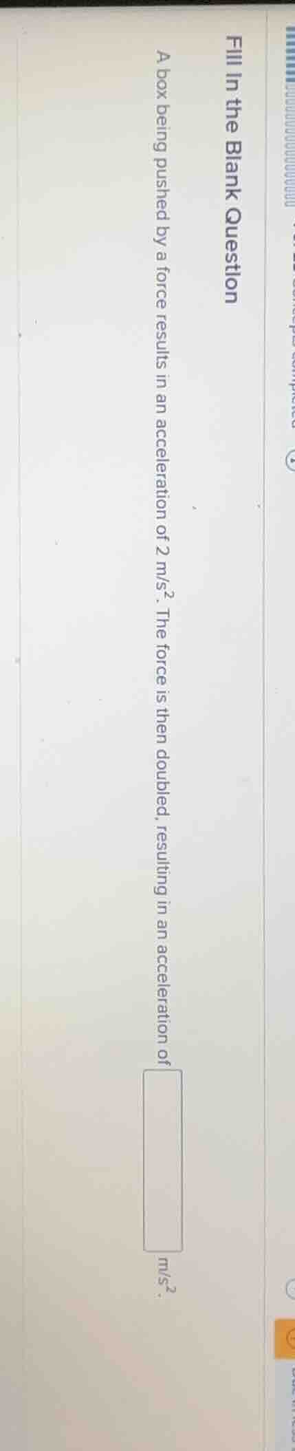 fill in the blank question a box being pushed by a force results in an …
