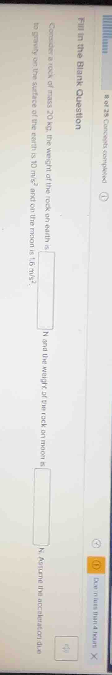 fill in the blank question consider a rock of mass 20 kg, the weight of…