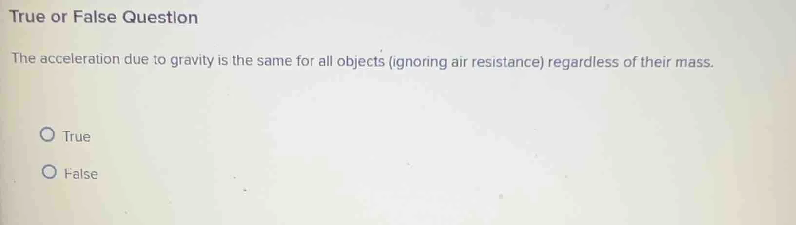 true or false question the acceleration due to gravity is the same for …