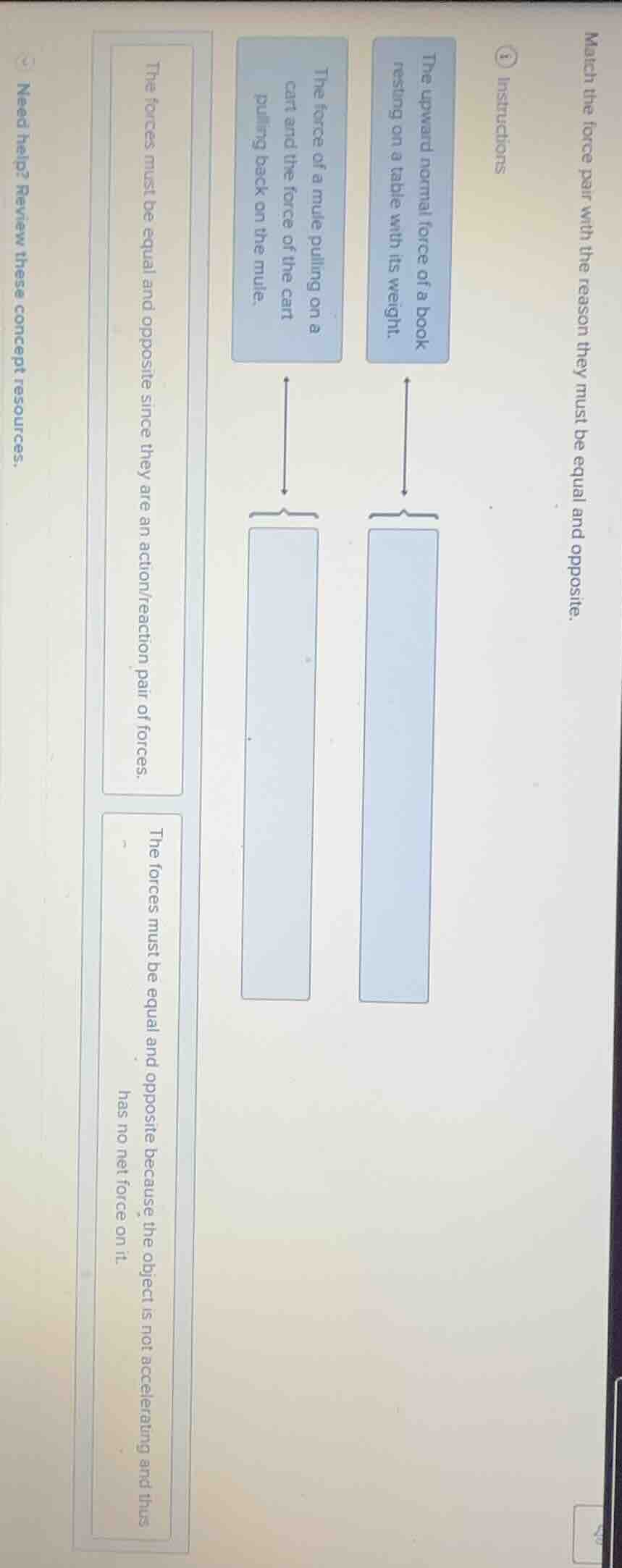 match the force pair with the reason they must be equal and opposite.ⓘ …
