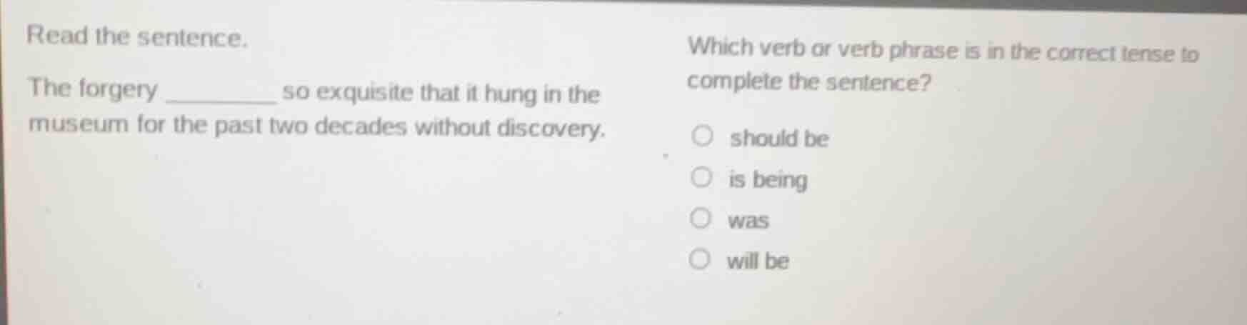 read the sentence. the forgery ______ so exquisite that it hung in the …