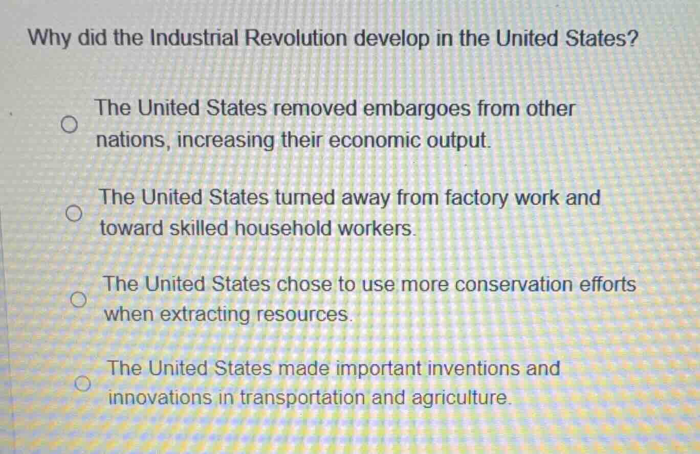 why did the industrial revolution develop in the united states? the uni…
