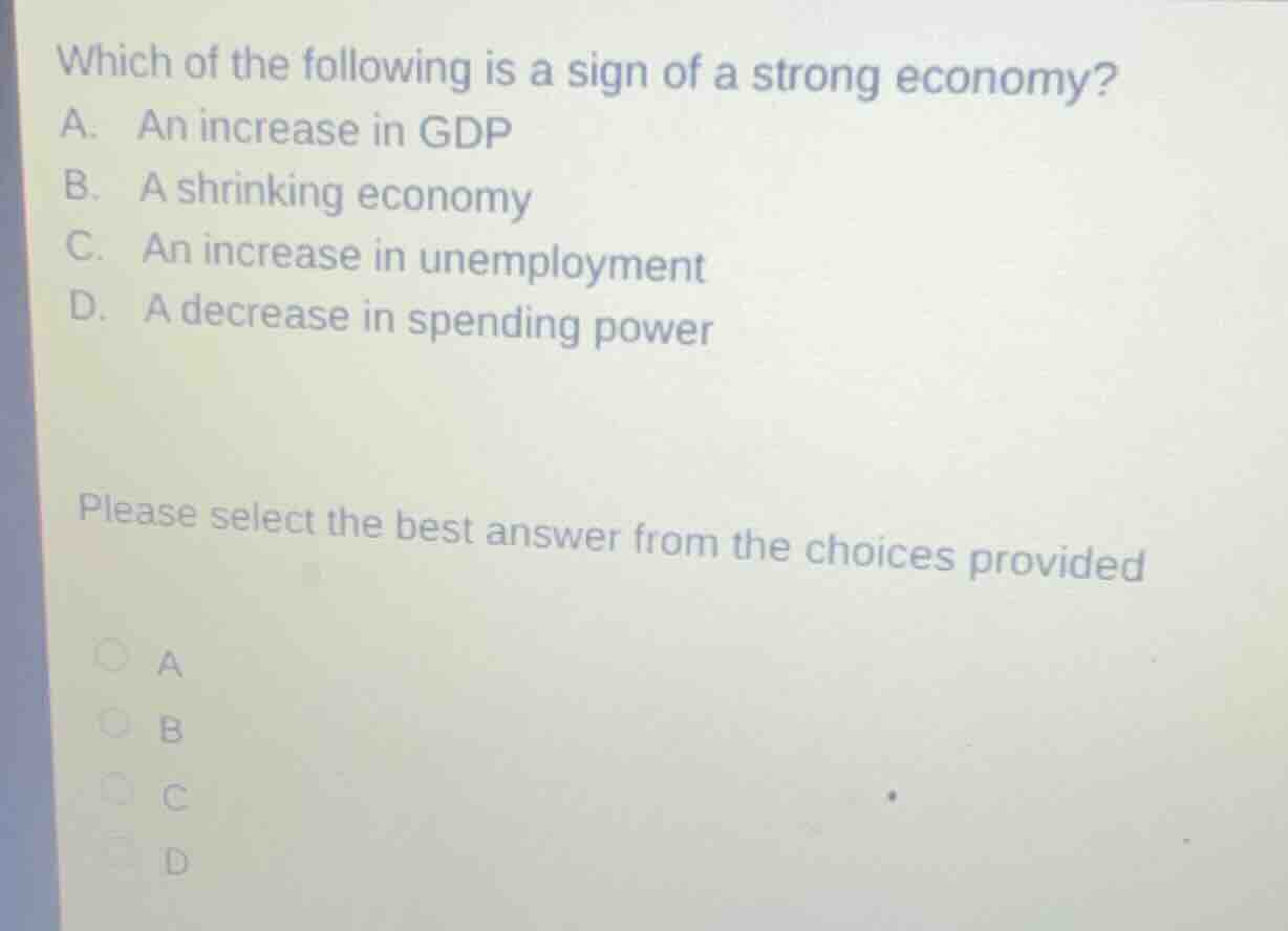 which of the following is a sign of a strong economy? a. an increase in…