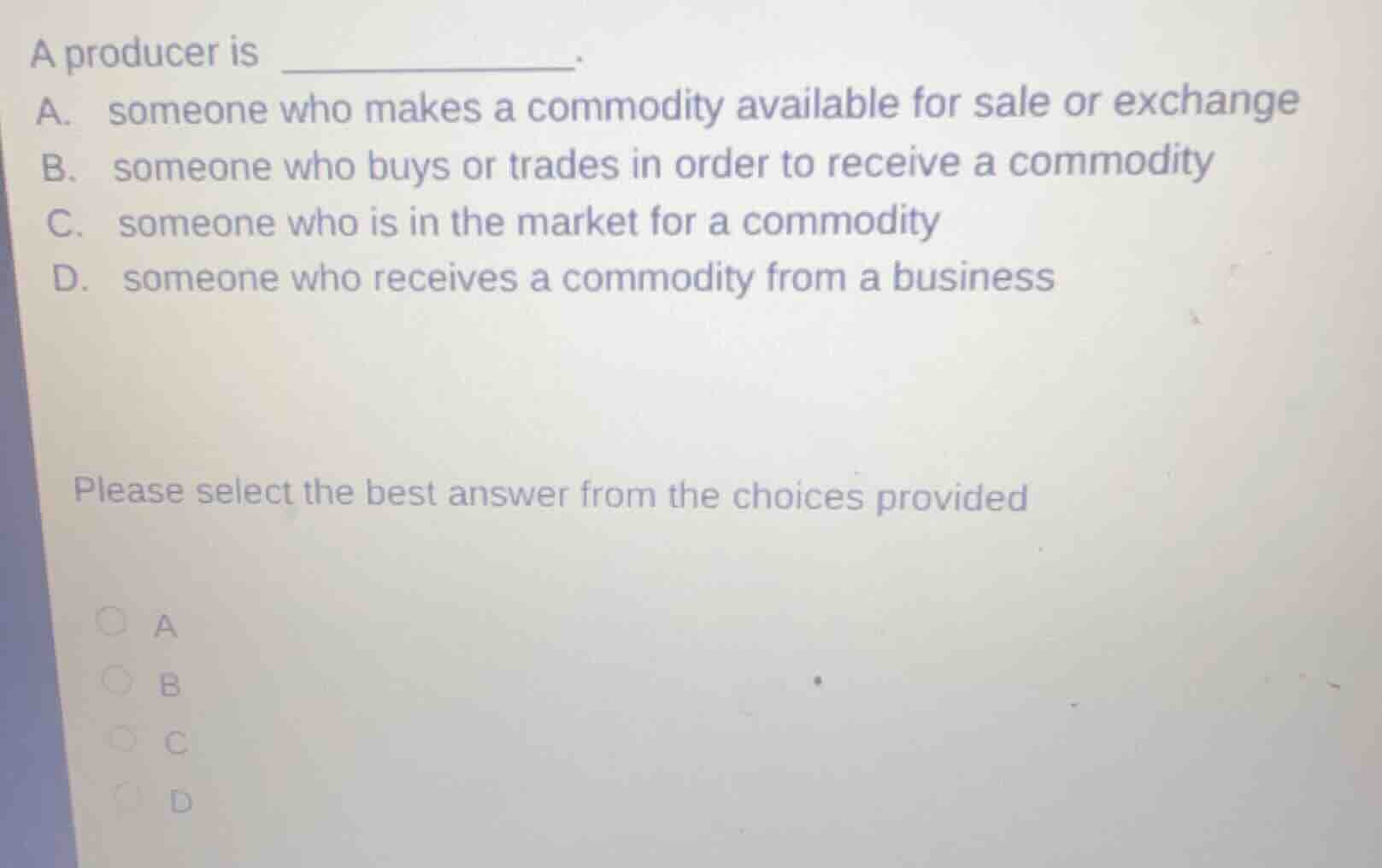 a producer is _______________. a. someone who makes a commodity availab…