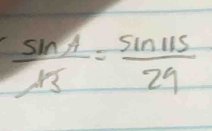 $\\frac{\\sin a}{13} = \\frac{\\sin115}{29}$