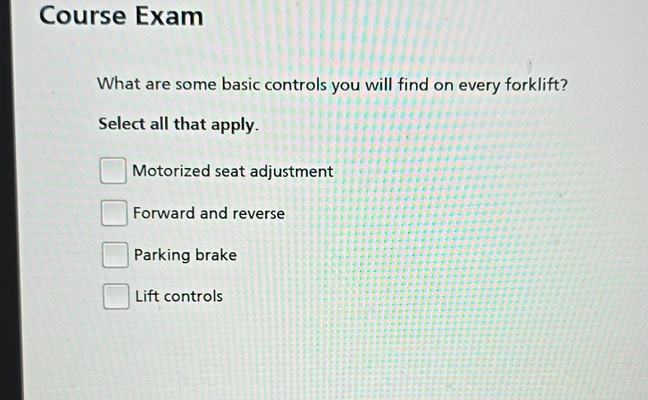 course exam what are some basic controls you will find on every forklif…