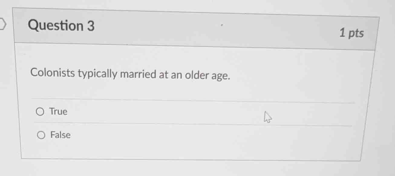question 3 1 pts colonists typically married at an older age. true false