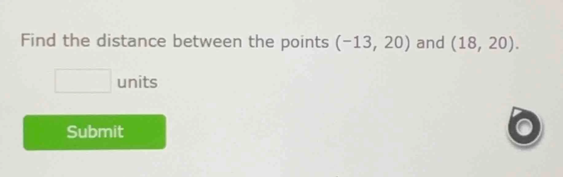 find the distance between the points $(-13, 20)$ and $(18, 20)$. units