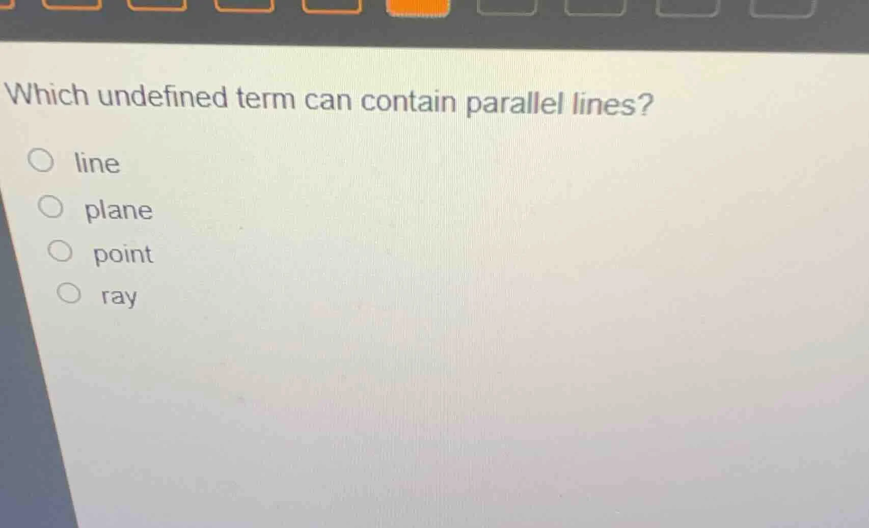 which undefined term can contain parallel lines? ○ line ○ plane ○ point…