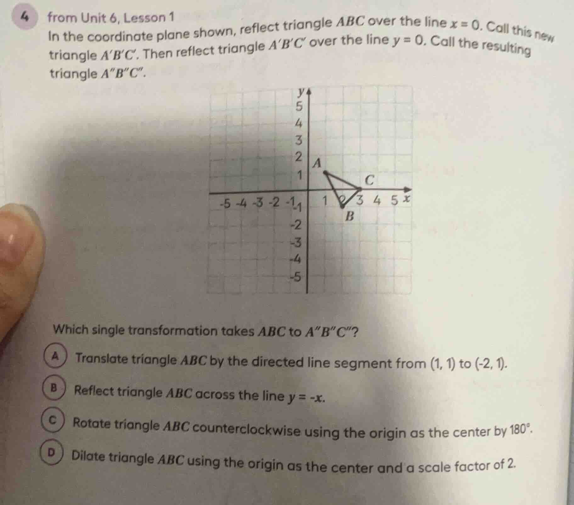 4 from unit 6, lesson 1 in the coordinate plane shown, reflect triangle…