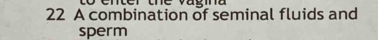 22 a combination of seminal fluids and sperm