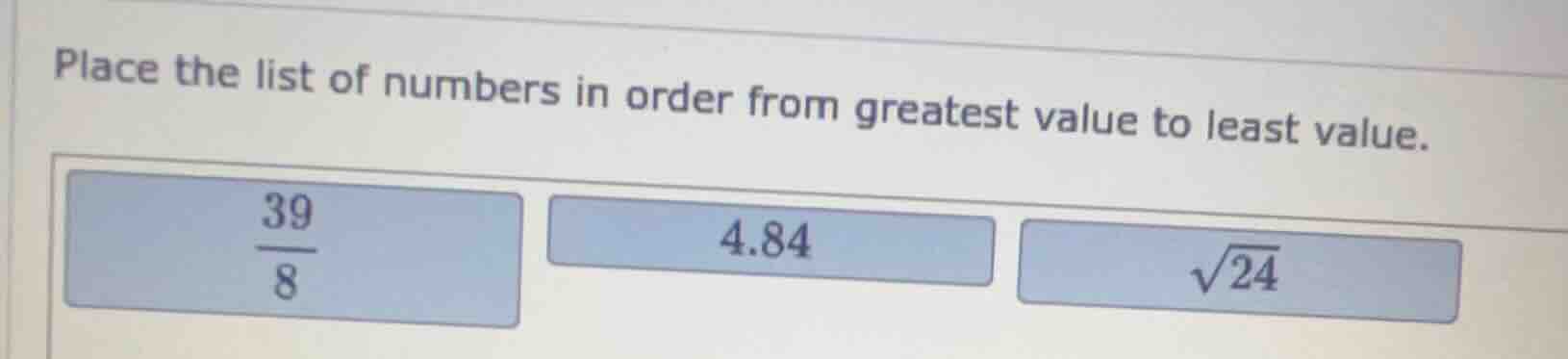 place the list of numbers in order from greatest value to least value. …