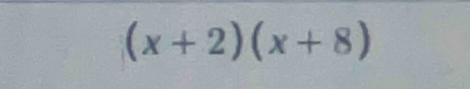 $(x + 2)(x + 8)$