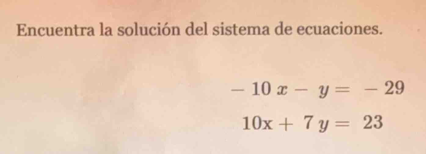 encuentra la solución del sistema de ecuaciones. $-10x - y = -29$ $10x …