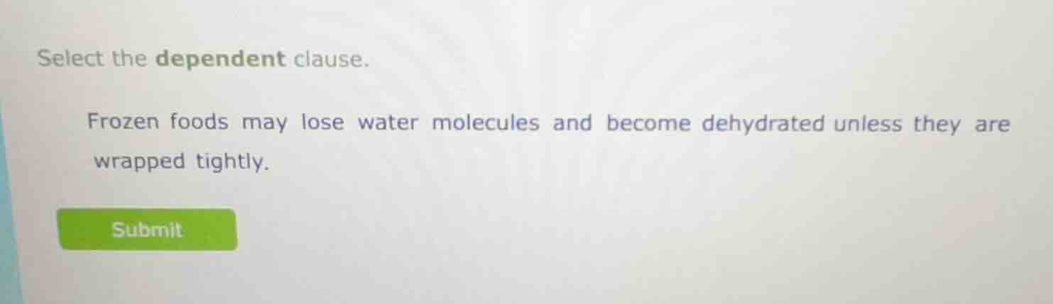 select the dependent clause. frozen foods may lose water molecules and …