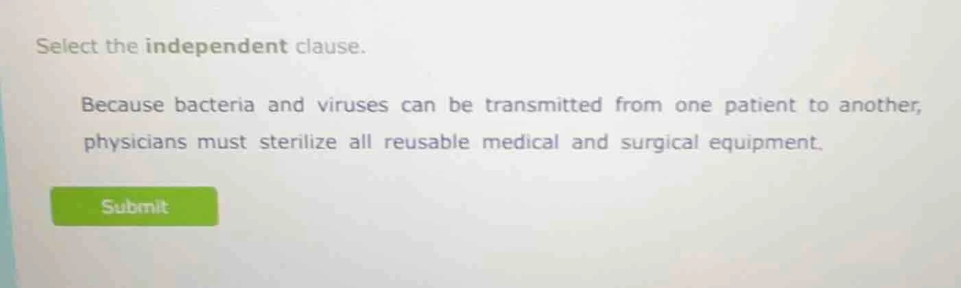 select the independent clause. because bacteria and viruses can be tran…