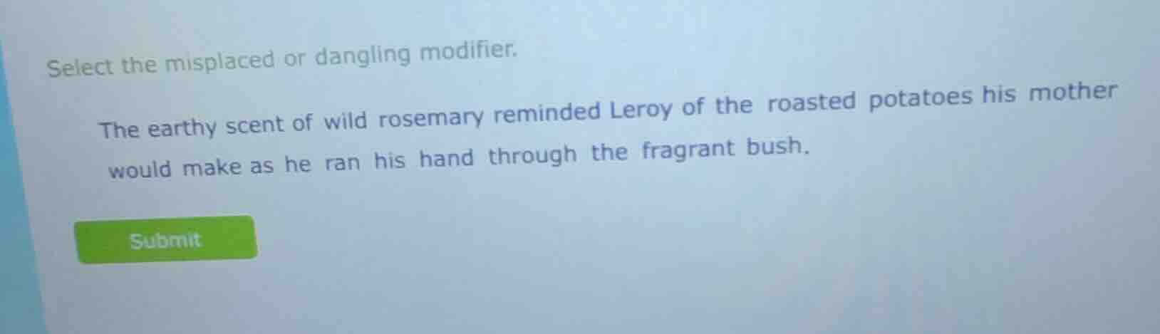 select the misplaced or dangling modifier. the earthy scent of wild ros…