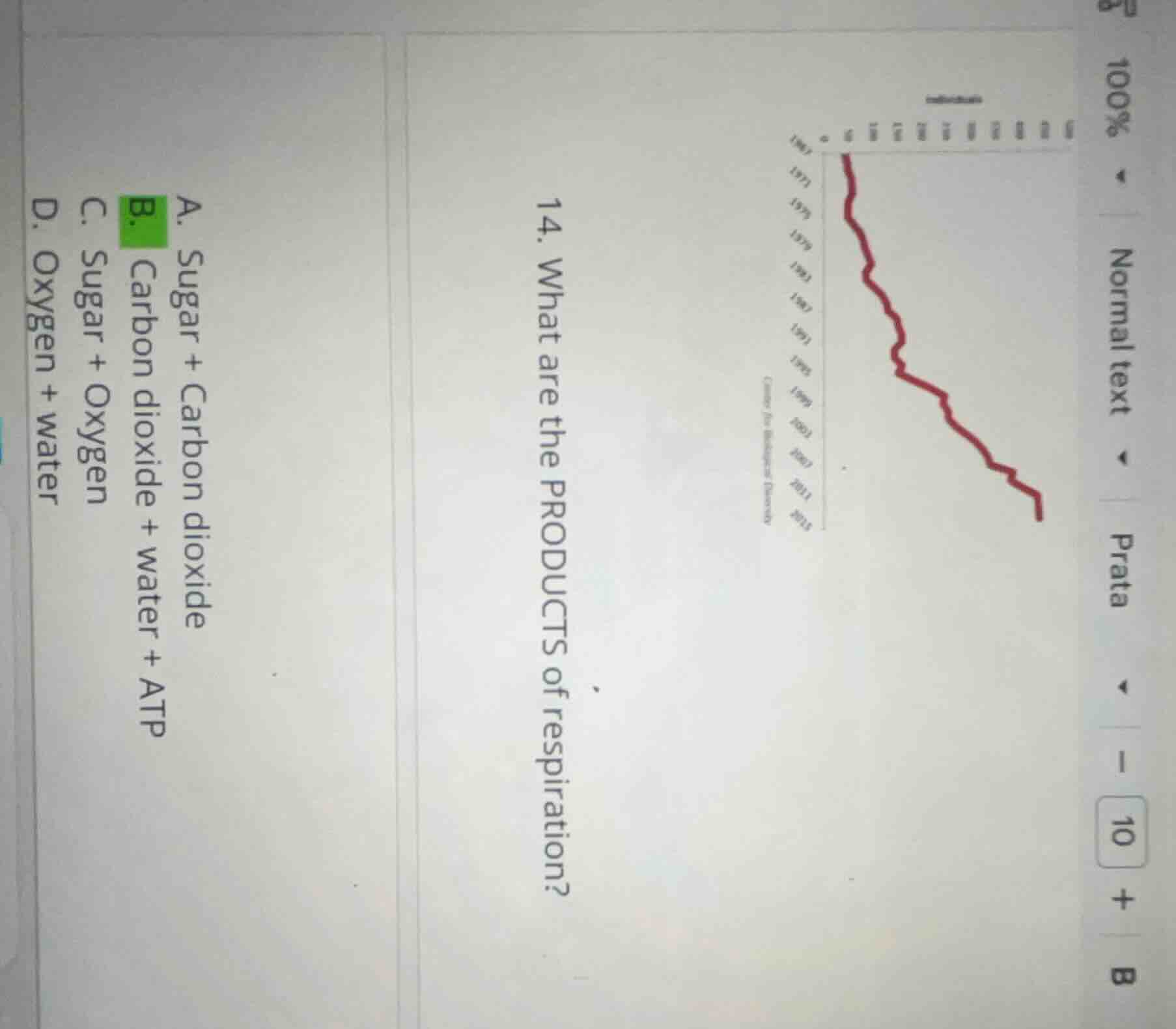 14. what are the products of respiration? a. sugar + carbon dioxide b. …