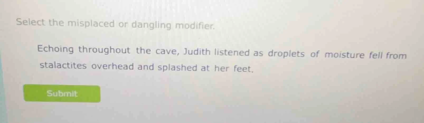 select the misplaced or dangling modifier. echoing throughout the cave,…