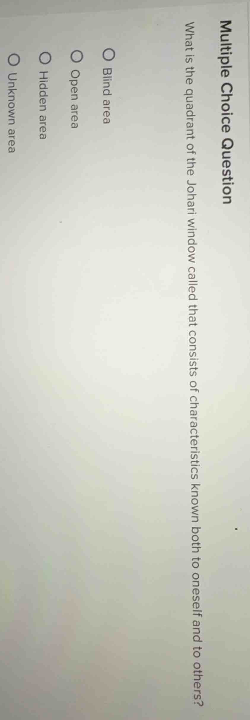 multiple choice question what is the quadrant of the johari window call…